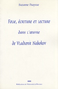 Suzanne Fraysse - Folie, écriture et lecture dans l'oeuvre de Vladimir Nabokov.