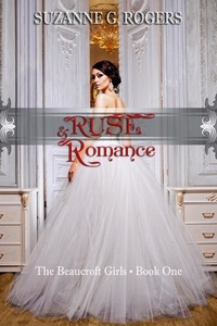  Suzanne G. Rogers - Ruse &amp; Romance - The Beaucroft Girls, #1.