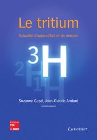 Suzanne Gazal et Jean-Claude Amiard - Le tritium - Actualité d'aujourd'hui et de demain.
