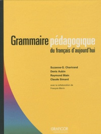 Suzanne-Geneviève Chartrand et Denis Aubin - Grammaire pédagogique du français d'aujourd'hui.
