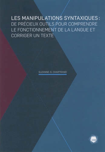 Suzanne-Geneviève Chartrand - Les manipulations syntaxiques - De précieux outils pour comprendre le fonctionnement de la langue et corriger un texte.