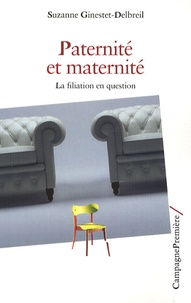 Suzanne Ginestet-Delbreil - Paternité et maternité - La filiation en question.