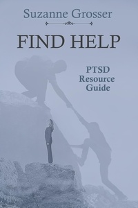  Suzanne Grosser - Find Help: A PTSD Resource Guide - Healing For Life, #1.