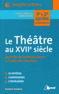 Suzanne Guellouz - Le Théâtre au XVIIe siècle - De la fin de la Renaissance à l'aube des Lumières.