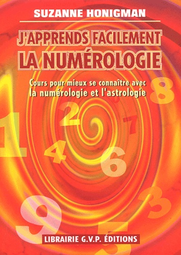 Suzanne Honigman - J'Apprends Facilement La Numerologie. Cours Pour Mieux Se Connaitre Avec La Numerologie Et L'Astrologie.