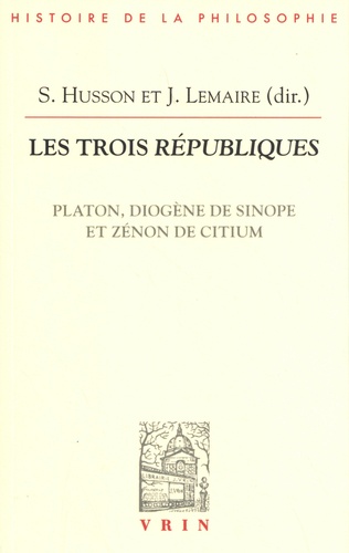 Les trois Républiques. Platon, Diogène de Sinope et Zénon de Citium