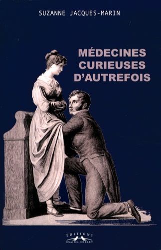 Suzanne Jacques-Marin - Médecines curieuses d'autrefois.