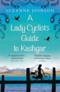 Suzanne Joinson - A Lady Cyclist's Guide to Kashgar.