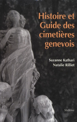 Suzanne Kathari et Natalie Rilliet - Histoire et Guide des cimetières genevois.