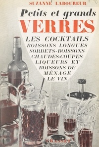 Suzanne Laboureur et René Jacques - Petits et grands verres - Les cocktails, boissons longues, sorbets, boissons chaudes, coupes, liqueurs et boissons de ménage, le vin.