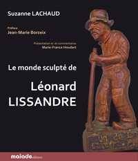 Suzanne Lachaud - Le monde sculpté de Léonard Lissandre.