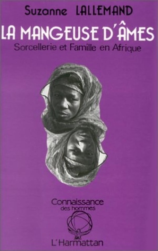 Suzanne Lallemand - La mangeuse d'ames : sorcellerie et famille en afrique noire.