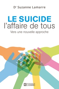 Suzanne Lamarre - Le suicide l'affaire de tous - Vers une nouvelle approche.