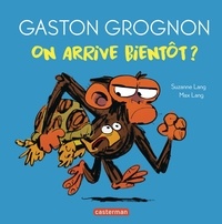 Suzanne Lang et Max Lang - Gaston Grognon  : On arrive bientôt ?.