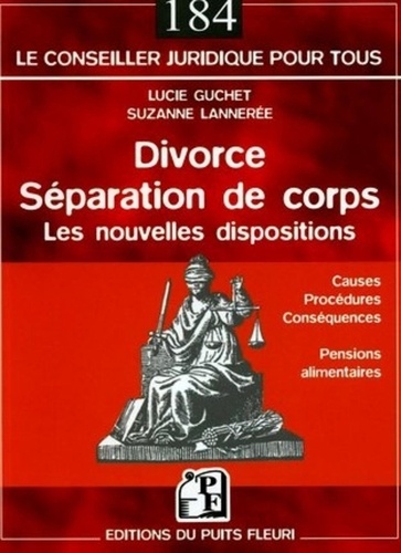 Suzanne Lannerée et Lucie Guchet - Divorce, séparation de corps - Les nouvelles dispositions.