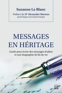Suzanne Le Blanc - Messages en héritage. Guide pour écrire des messages d'adieu et une biographie de fin de vie.