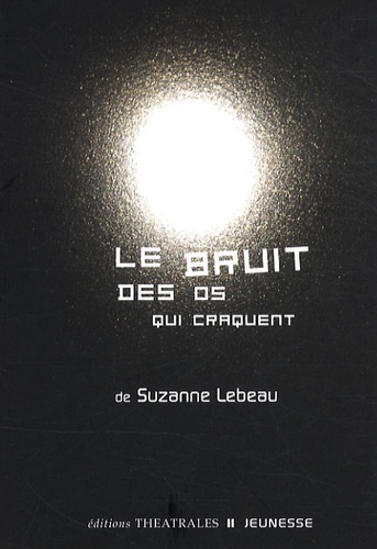Suzanne Lebeau - Le bruit des os qui craquent.