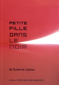 Suzanne Lebeau - Petite Fille dans le noir.