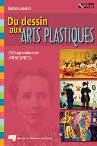 Suzanne Lemerise - Du dessin aux arts plastiques - L'héritage moderniste d'Irène Senécal.
