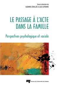 Suzanne Léveillée et Julie Lefebvre - Le passage à l'acte dans la famille - Perspectives psychologique et sociale.