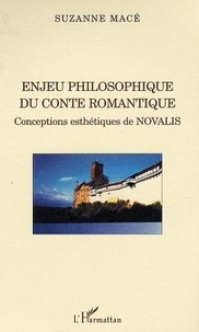 Suzanne Mace - Enjeu philosophique du conte romantique - Conceptions esthétiques de Novalis.