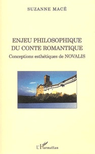 Suzanne Mace - Enjeu philosophique du conte romantique - Conceptions esthétiques de Novalis.