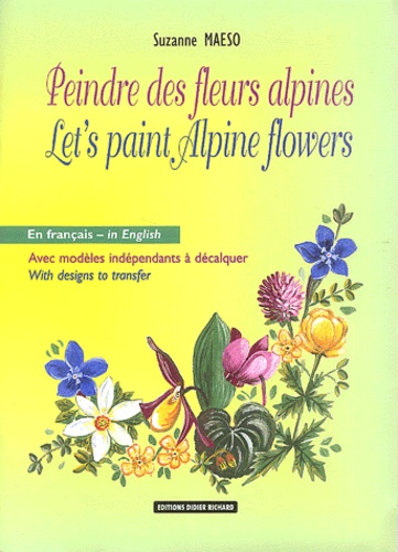 Suzanne Maeso - Peindre les fleurs alpines : Let's Paint Alpine Flowers - Edition bilingue français-anglais.