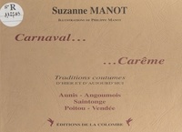 Suzanne Manot et Philippe Manot - Carnaval... carême : Traditions, coutumes d'hier et d'aujourd'hui.