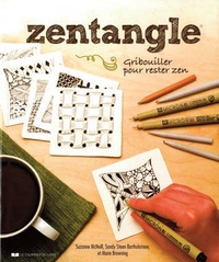 Suzanne McNeill et Sandy Steen Bartholomew - Zentangle - Gribouiller pour rester zen.
