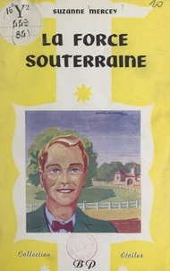 Suzanne Mercey - La force souterraine.