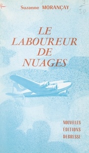 Suzanne Morançay et Léon Cuffault - Le laboureur de nuages.