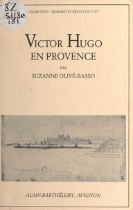 Suzanne Olivé-Basso - Victor Hugo en Provence.