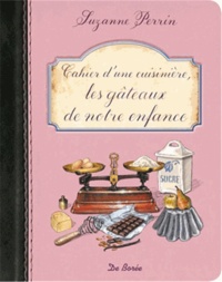 Suzanne Perrin - Cahier d'une cuisinière, les gâteaux de notre enfance.