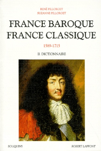 Suzanne Pillorget et René Pillorget - France baroque, France classique - Tome 2, 1589-1715, Dictionnaire.