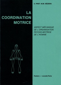 Suzanne Piret et Marie-Madeleine Béziers - La coordination motrice - Aspect mécanique de l'organisation psycho-motrice de l'homme.