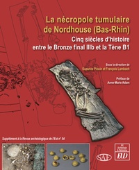 Suzanne Plouin et François Lambach - La nécropole tumulaire de Nordhouse (Bas-Rhin) - Cinq siècles d'histoire entre le Bronze final IIIb et la Tène B1.