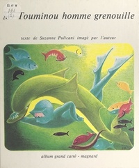 Suzanne Pulicani - Monsieur Touminou, homme grenouille.
