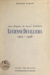 Suzanne Raquin et Gaston Courtois - Aux origines de Cœurs Vaillants : Lucienne Devilliers (1903-1946).