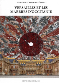 Suzanne Raynaud et René Fabre - Versailles et les marbres d'Occitanie.