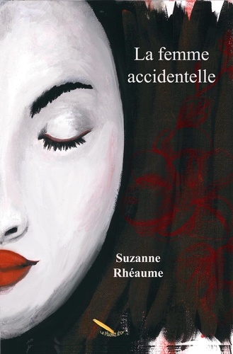 Suzanne Rhéaume - La femme accidentelle.