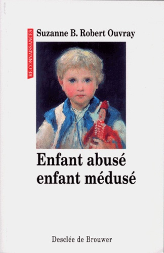 Suzanne Robert-Ouvray - Enfant abusé, enfant médusé.
