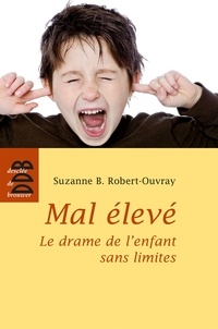 Suzanne Robert-Ouvray - Mal élevé - Le drame de l'enfant sans limites.