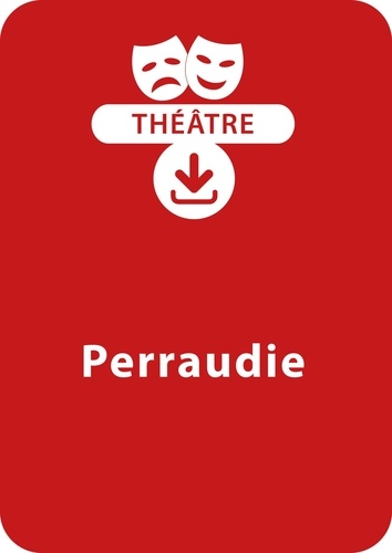 Suzanne Rominger - THEATRALE  : Perraudie (10 - 13 ans) - Une pièce de théâtre à télécharger.