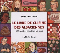 Suzanne Roth - Le livre de cuisine des Alsaciennes - 400 recettes pour tous les jours.