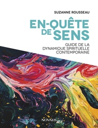 Suzanne Rousseau - En-quête de sens - Guide de la dynamique spirituelle contemporaine.