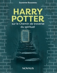 Suzanne Rousseau - Harry Potter et le Chemin de la traverse du spirituel.