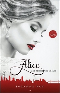 Suzanne Roy - Alice Tome 1 : Une femme amoureuse.