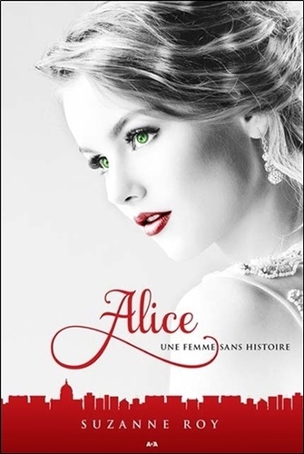 Suzanne Roy - Alice Tome 2 : Une femme sans histoire.