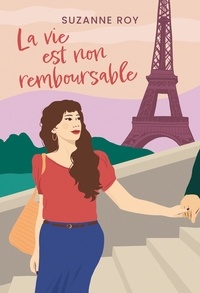 Suzanne Roy - La vie est non remboursable.