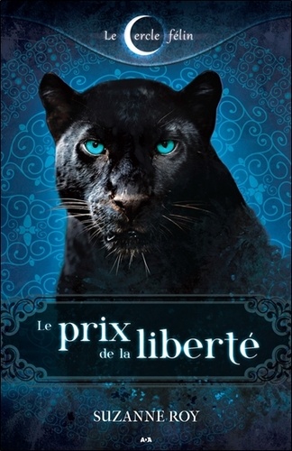 Suzanne Roy - Le cercle félin Tome 3 : Le prix de la liberté.